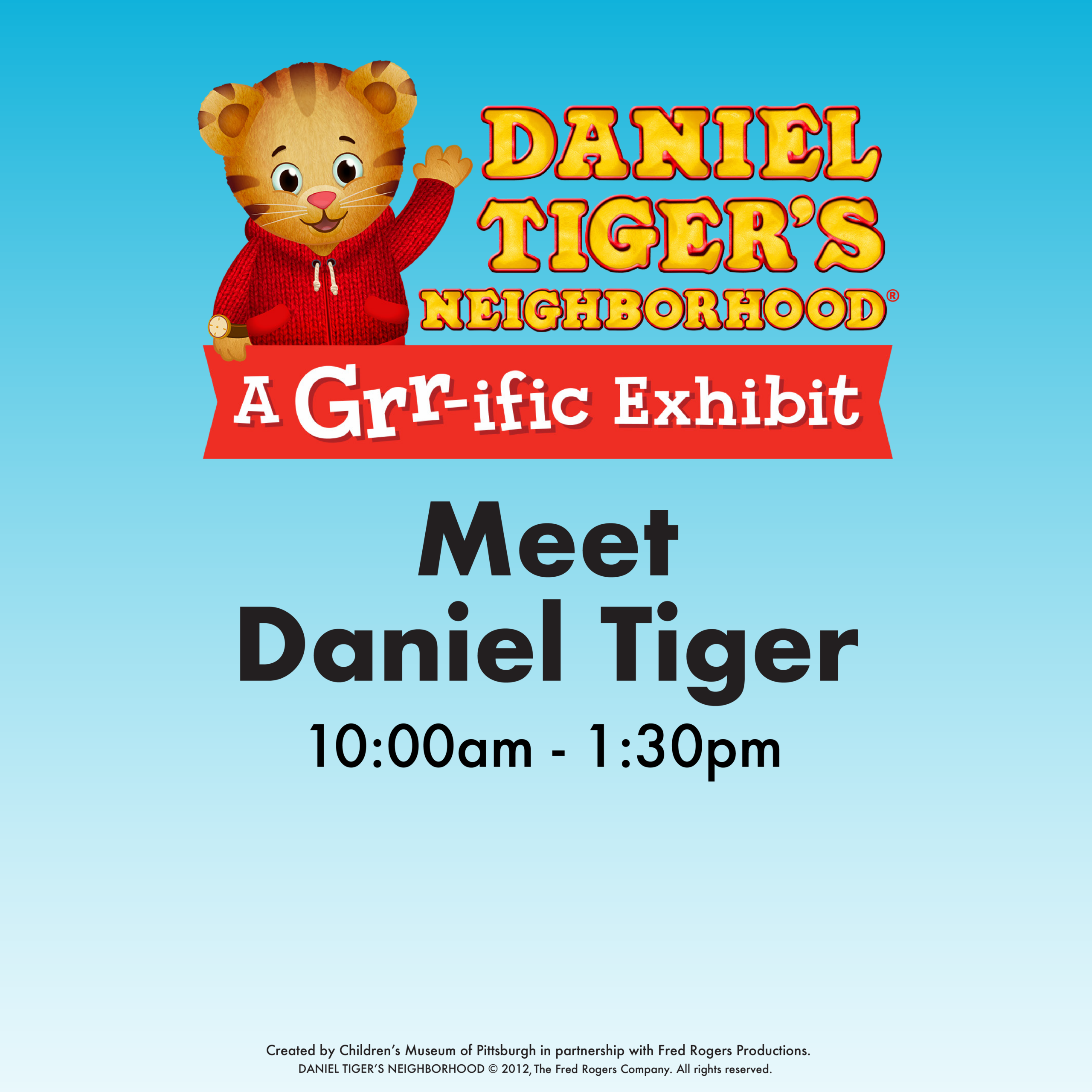 Meet Daniel Tiger at Daniel Tiger's Neighborhood exhibit, 10 am to 1:30 pm